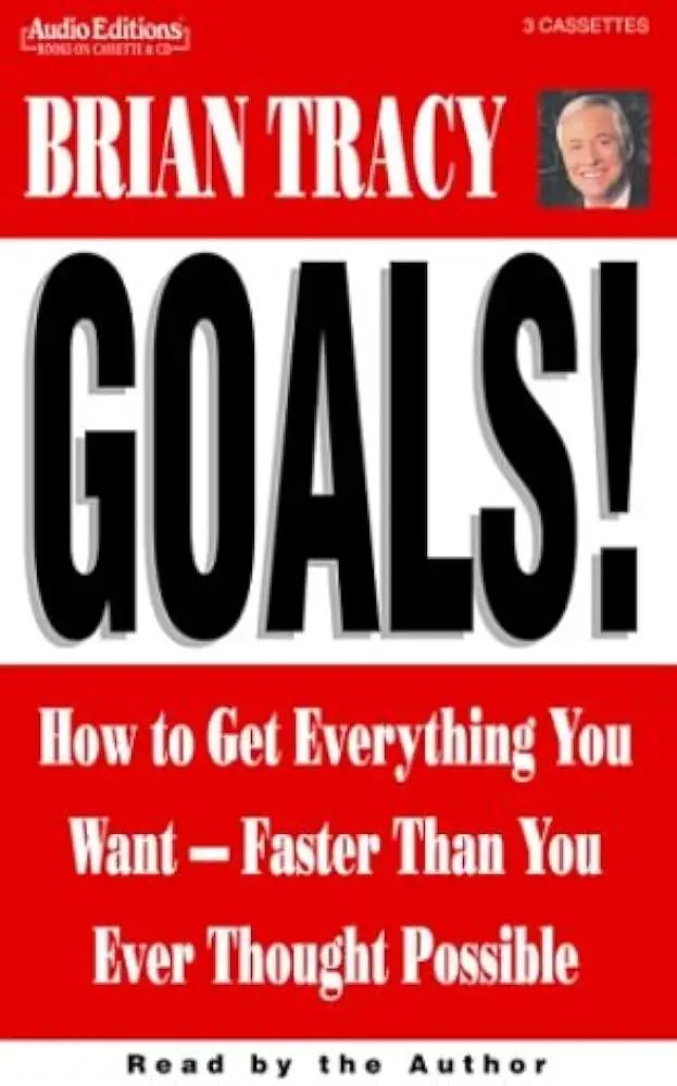 Goals!: How to Get Everything You Want -- Faster Than You Ever Thought Possible by Brian Tracy